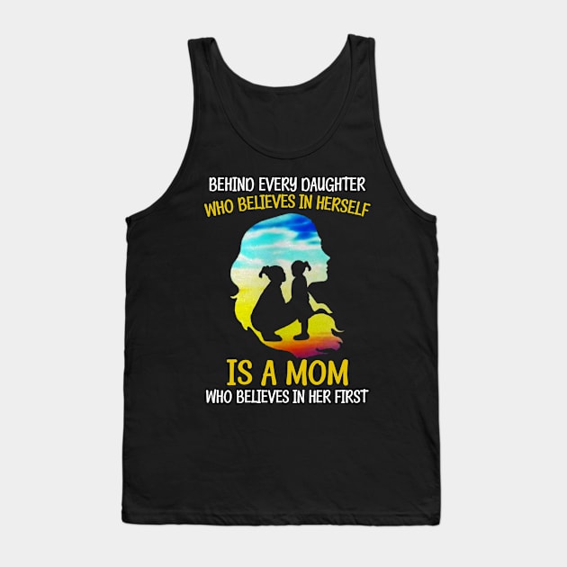 Behind Every Daughter Who Believes Is A Mom Tank Top by Hound mom